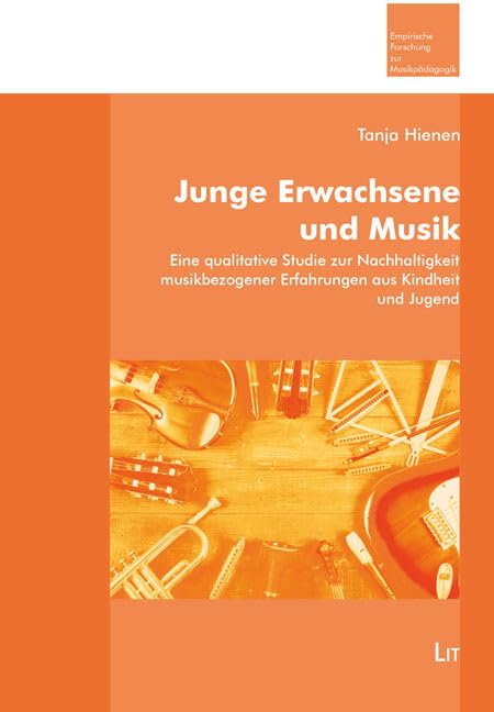Junge Erwachsene und Musik: Eine qualitative Studie zur Nachhaltigkeit musikbezogener Erfahrungen aus Kindheit und Jugend