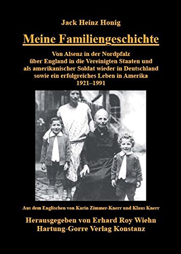 Meine Familiengeschichte: Von Alsenz in der Nordpfalz über England in die Vereinigten Staaten und als amerikanischer Soldat wieder in Deutschland sowie ein erfolgreiches Leben in Amerika 1921-1991