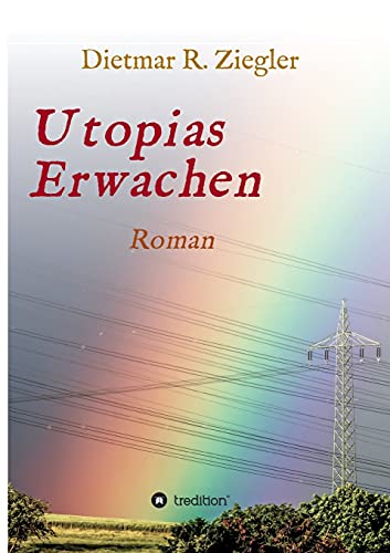 Utopias Erwachen: Roman aus Fiktion Wunsch und Wirklichkeit