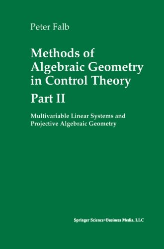 Methods of Algebraic Geometry in Control Theory: Part Ii (Systems & Control: Foundations & Applications)