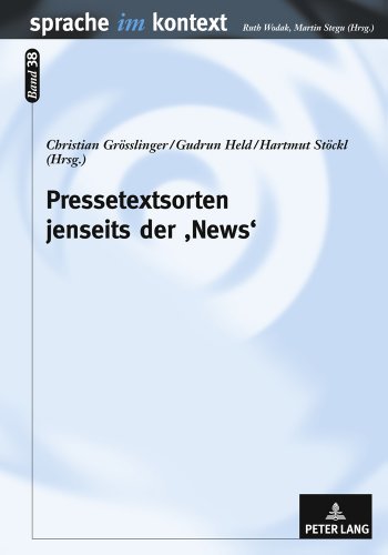 Pressetextsorten jenseits der 'News': Medienlinguistische Perspektiven auf journalistische Kreativität (Sprache im Kontext)
