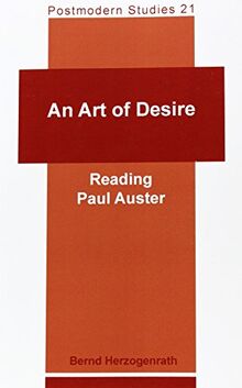 An Art Of Desire: Reading Paul Auster (Postmodern Studies, Band 21)