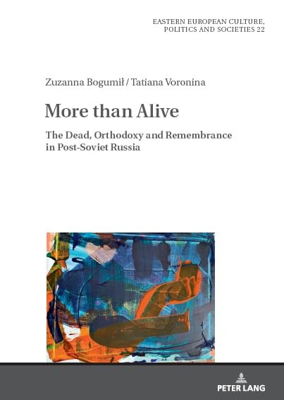 More than Alive: The Dead, Orthodoxy and Remembrance in Post-Soviet Russia (Eastern European Culture, Politics and Societies, Band 22)