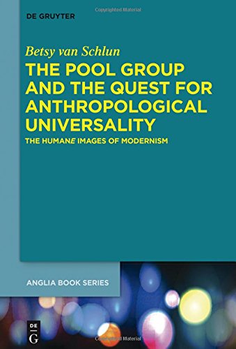 The Pool Group and the Quest for Anthropological Universality: The Humane Images of Modernism (Buchreihe der Anglia / Anglia Book Series, Band 55)