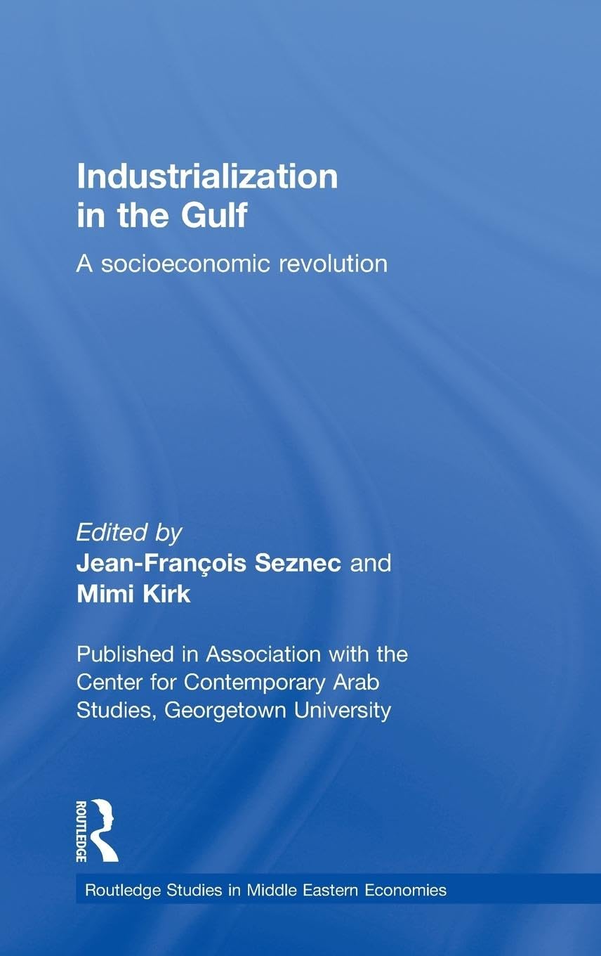 Industrialization in the Gulf: A Socioeconomic Revolution (Rouutledge Studies in Middle Eastern Economies)