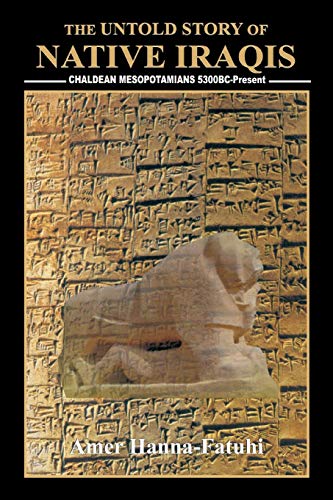 The Untold Story of Native Iraqis: Chaldean Mesopotamians 5300 BC - Present