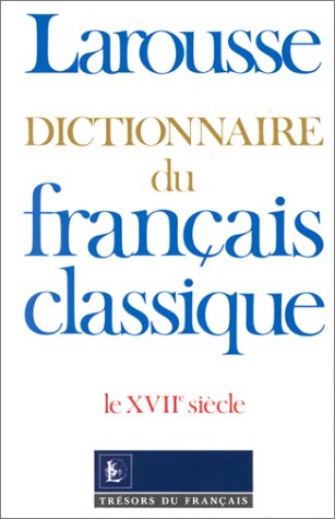 Tresors Du Francais: Dictionnaire Du Francais Classique (tresors Du Français)