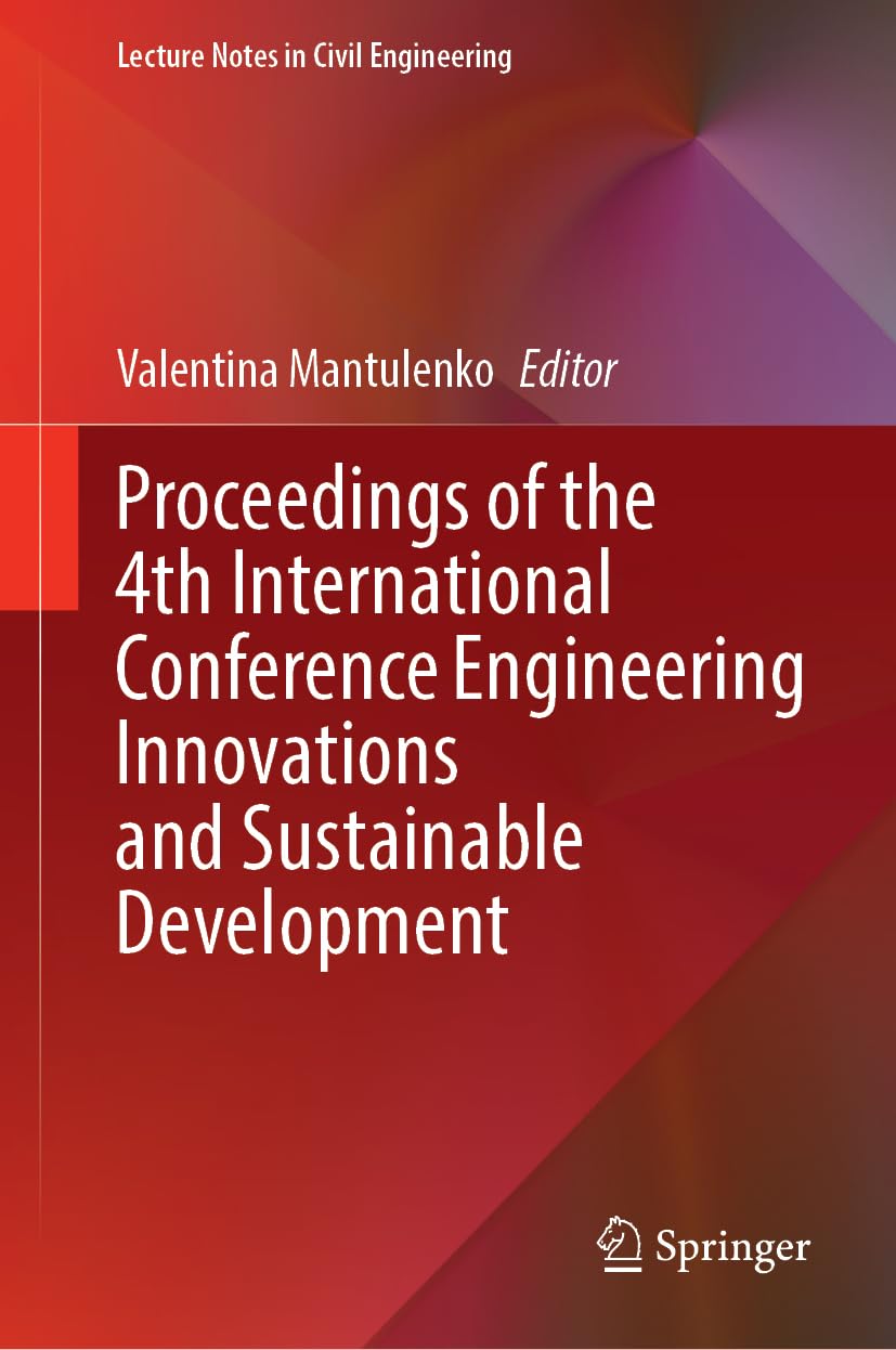 Proceedings of the 4th International Conference Engineering Innovations and Sustainable Development (Lecture Notes in Civil Engineering, 648, Band 648)