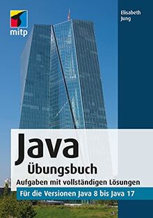 Java Übungsbuch: Aufgaben mit vollständigen Lösungen für die Versionen Java 8 bis Java 17(mitp Professional): für die Versionen Java 8 bis Java 17.Aufgaben mit vollständigen Lösungen