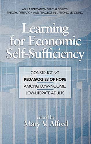 Learning for Economic Self-Sufficiency: Constructing Pedagogies of Hope Among Low-Income, Low-Literate Adults (Hc) (Adult Education Special Topics: Theory, Research and Practice in Lifelong Learning)