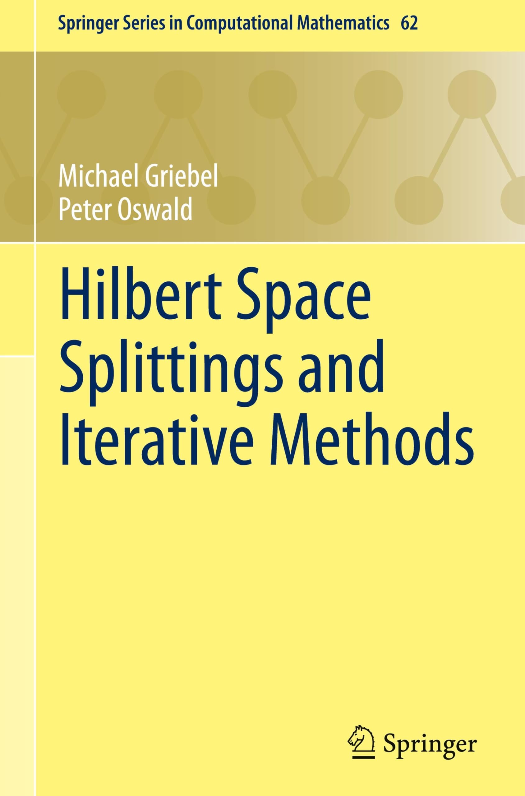 Hilbert Space Splittings and Iterative Methods (Springer Series in Computational Mathematics, 62, Band 62)