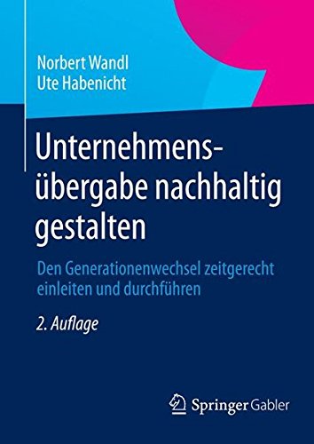 Unternehmensübergabe nachhaltig gestalten: Den Generationenwechsel zeitgerecht einleiten und durchführen