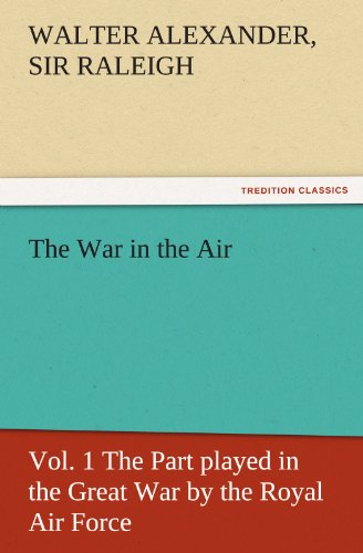 The War in the Air, Vol. 1 The Part played in the Great War by the Royal Air Force (TREDITION CLASSICS)