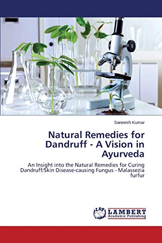 Natural Remedies for Dandruff - A Vision in Ayurveda: An Insight into the Natural Remedies for Curing Dandruff/Skin Disease-causing Fungus - Malassezia furfur