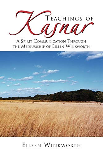 Teachings of Kasnar: A Spirit Communication Through the Mediumship of Eileen Winkworth