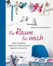 Ein Raum für mich: Arbeitszimmer, Werkstatt oder Atelier kreativ gestalten