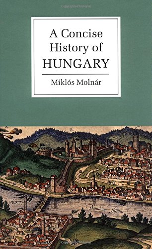 Miklós Molnàr A Concise History Of Hungary (Cambridge Concise Histories)