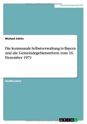 Die kommunale Selbstverwaltung in Bayern und die Gemeindegebietsreform vom 16. Dezember 1971