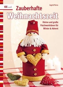 Zauberhafte Weihnachtszeit: Kleine und große Patchworkideen für Winter & Advent