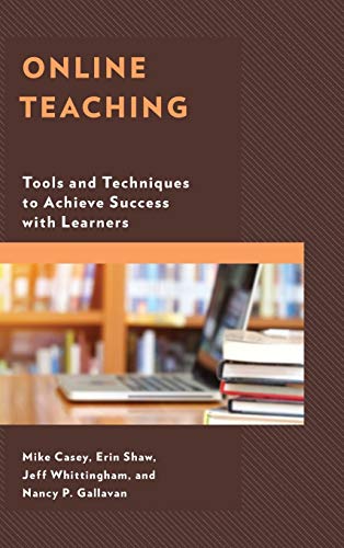 Online Teaching: Tools and Techniques to Achieve Success with Learners