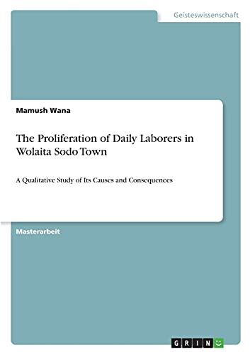 The Proliferation of Daily Laborers in Wolaita Sodo Town: A Qualitative Study of Its Causes and Consequences