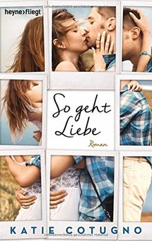 So geht Liebe: Roman