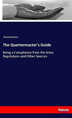The Quartermaster's Guide: Being a Compilation from the Army Regulations and Other Sources