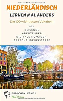 Niederländisch lernen mal anders - Die 100 wichtigsten Vokabeln: Für Reisende, Abenteurer, Digitale Nomaden, Sprachenbegeisterte