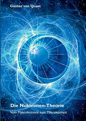 Die Nukleonen-Theorie: Vom Makrokosmos zum Mikrokosmos