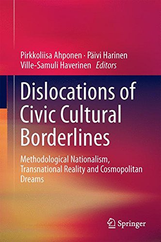 Dislocations of Civic Cultural Borderlines: Methodological Nationalism, Transnational Reality and Cosmopolitan Dreams
