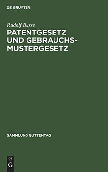 Patentgesetz und Gebrauchsmustergesetz: In der Fassung v. 9. 5. 1961 (Sammlung Guttentag, Band 244)