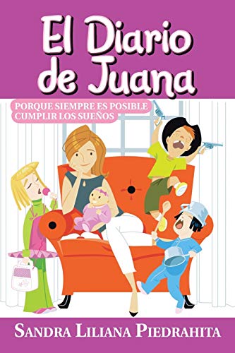 El Diario de Juana: Porque Siempre es Posible Cumplir los Sueños: Porque Siempre Es Posible Cumplir Los Suenos