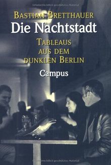 Die Nachtstadt: Tableaus aus dem dunklen Berlin