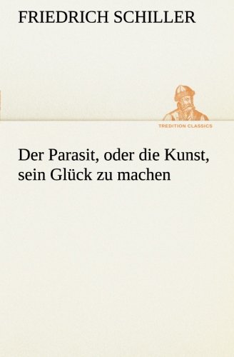 Der Parasit, oder die Kunst, sein Glück zu machen (TREDITION CLASSICS)