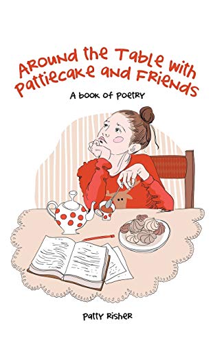 Around the Table with Pattiecake and Friends: A book of Poetry