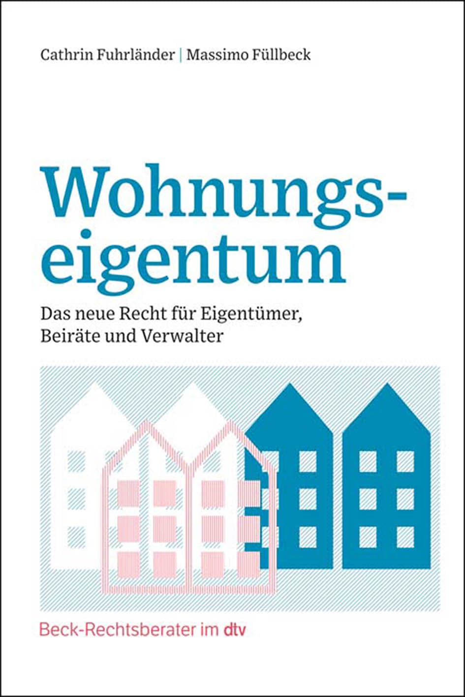 Wohnungseigentum: Das neue Recht für Eigentümer, Beiräte und Verwalter (Beck-Rechtsberater im dtv)