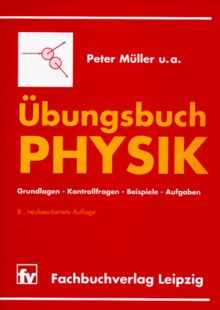 Übungsbuch Physik: Grundlagen - Kontrollfragen - Beispiele