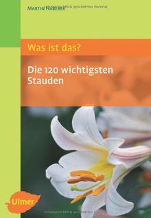 Was ist das? Die 120 wichtigsten Stauden