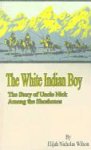 The White Indian Boy: The Story of Uncle Nick Among the Shoshones