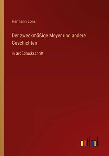 Der zweckmäßige Meyer und andere Geschichten: in Großdruckschrift
