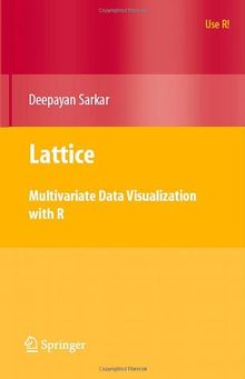 Lattice: Multivariate Data Visualization with R (Use R!)