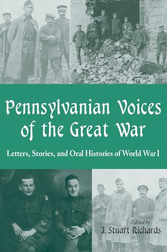 Pennsylvanian Voices of the Great War: Letters, Stories and Oral Histories of World War I