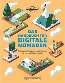 Das Handbuch für digitale Nomaden. Praktische Tipps und Inspiration für ein multilokales Leben. Die ultimative Anleitung, wie man arbeitet und gleichzeitig die Welt sieht. Mit den Top-Destinationen.