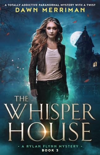 The Whisper House: A totally addictive paranormal mystery with a twist (A Rylan Flynn Mystery, Band 3)
