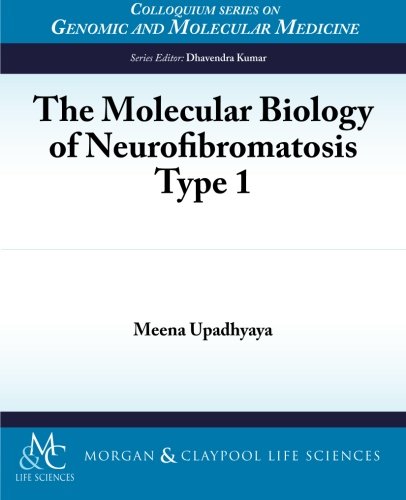 The Molecular Biology of Neurofibromatosis Type 1: Neurofibromatosis Type 1 (Colloquium Series on Genomic and Molecular Medicine, Band 5)