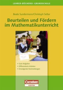 Lehrerbücherei Grundschule: Beurteilen und Fördern im Mathematikunterricht: Gute Aufgaben - Differenzierte Arbeiten - Ermutigende Rückmeldungen