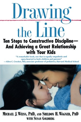Drawing the Line: Ten Steps to Constructive Discipline--And Achieving a Great Relationship with Your Kids