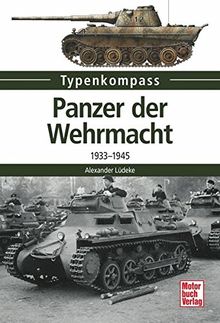 Panzer der Wehrmacht: 1933-1945 (Typenkompass)