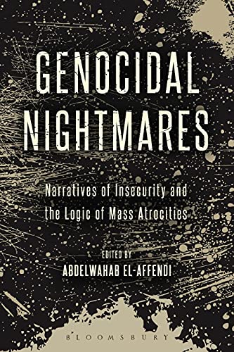 Genocidal Nightmares: Narratives of Insecurity and the Logic of Mass Atrocities