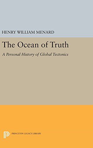 The Ocean of Truth: A Personal History of Global Tectonics (Princeton Series in Geology and Paleontology)